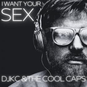 DJKC & THE COOL CAPS - I WANT YOUR SEX